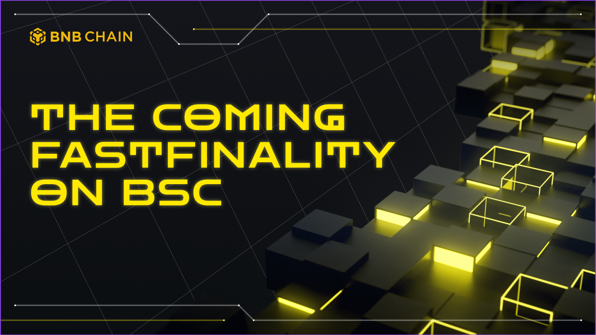 The Coming Fast Finality On BSC